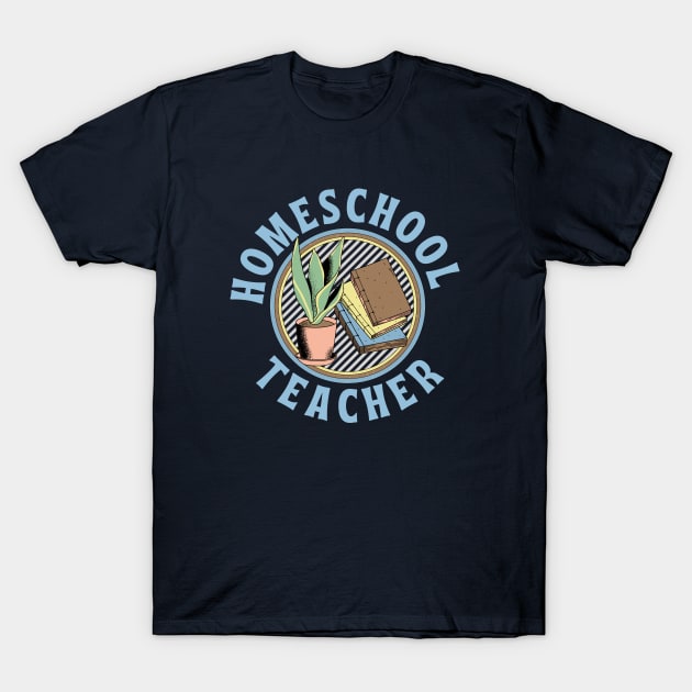 Homeschool Teacher T-Shirt by e s p y